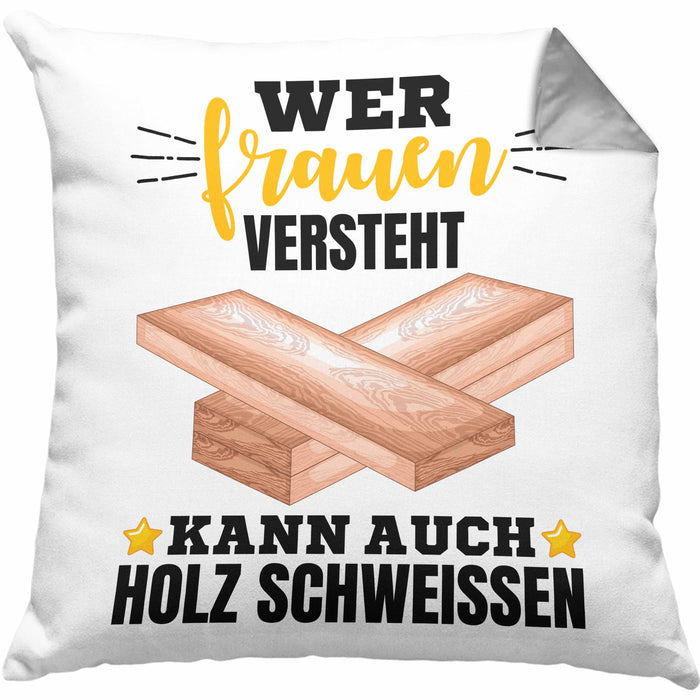 Wer Frauen Versteht Kann Auch Holz Schweißen Kissen mit Füllung 40x40 Geschenk Schweißer Spruch Lustig (Grau) Grau Trendation