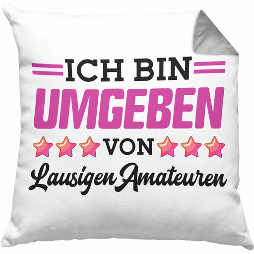 Ich Bin Umgeben Von Lausigen Amateuren Kissen mit Füllung 40x40 Geschenk Lustiger Spruch Witz Kult (Grau) Grau Trendation