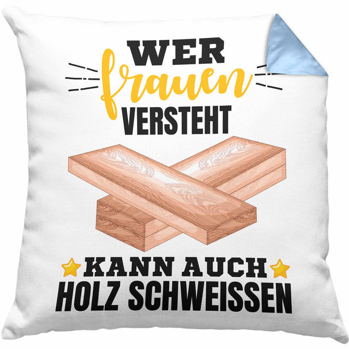 Wer Frauen Versteht Kann Auch Holz Schweißen Kissen mit Füllung 40x40 Geschenk Schweißer Spruch Lustig (Grau) Blau Trendation