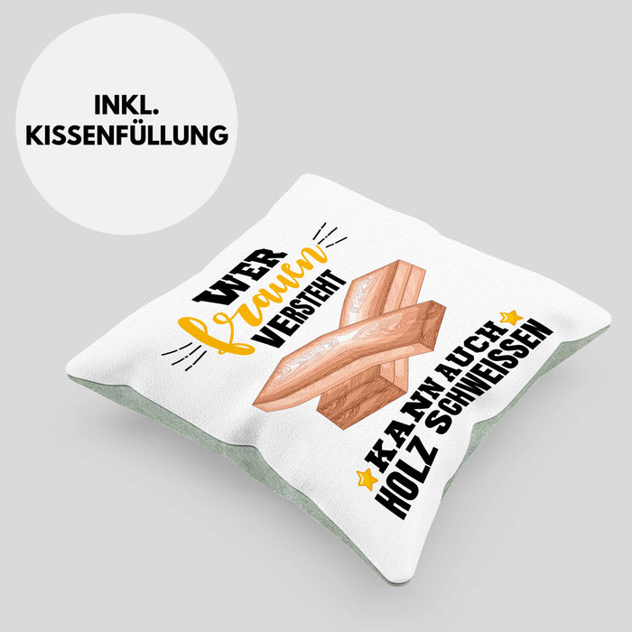 Wer Frauen Versteht Kann Auch Holz Schweißen Kissen mit Füllung 40x40 Geschenk Schweißer Spruch Lustig (Grau) Grün Trendation