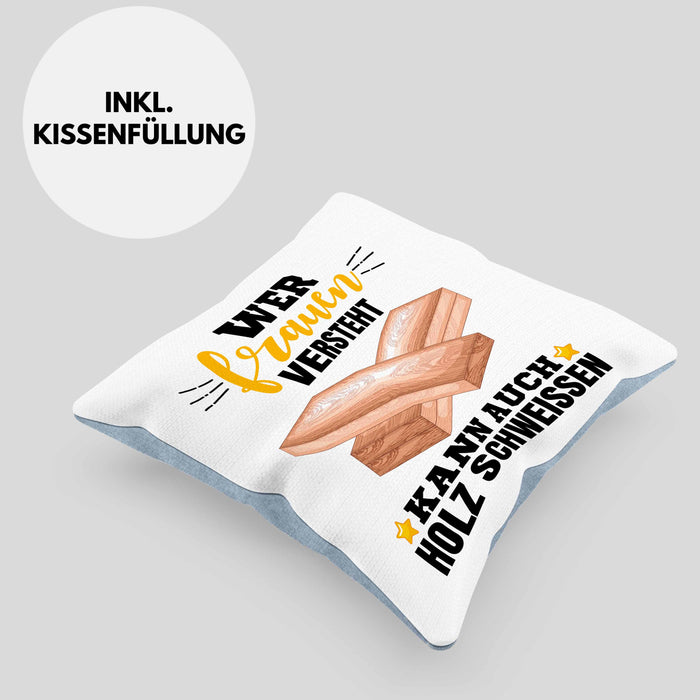 Wer Frauen Versteht Kann Auch Holz Schweißen Kissen mit Füllung 40x40 Geschenk Schweißer Spruch Lustig (Grau) Blau Trendation
