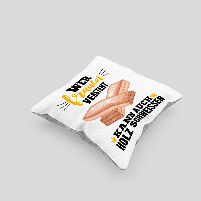 Wer Frauen Versteht Kann Auch Holz Schweißen Kissen mit Füllung 40x40 Geschenk Schweißer Spruch Lustig (Grau) Grau Trendation