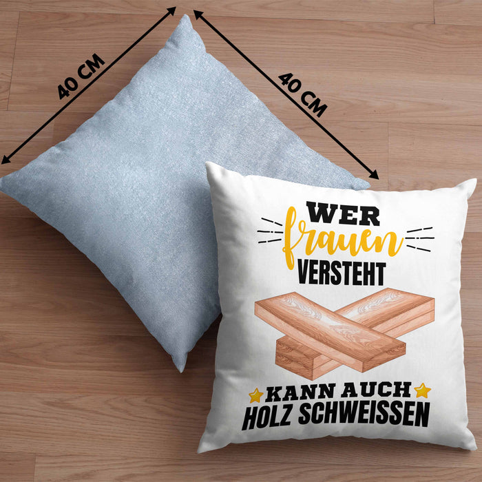 Wer Frauen Versteht Kann Auch Holz Schweißen Kissen mit Füllung 40x40 Geschenk Schweißer Spruch Lustig (Grau) Blau Trendation