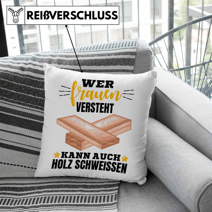 Wer Frauen Versteht Kann Auch Holz Schweißen Kissen mit Füllung 40x40 Geschenk Schweißer Spruch Lustig (Grau) Blau Trendation