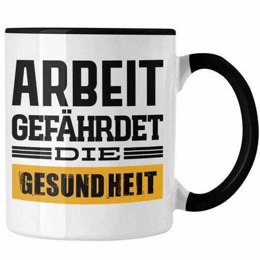 Arbeit Gefährdet Die Gesundheit Lustige Tasse Büro Kaffeetasse Kaffeebecher Kollege Kollegin Männer Mann Lustig Trendation