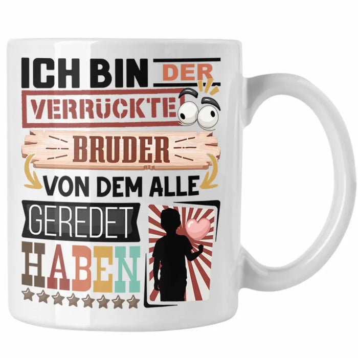 Bruder Tasse Geschenk Spruch Lustig Geschenkidee für Bruder Geburtstag Ich Bin Der Verrückte Bruder Weiß Trendation