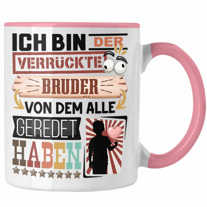 Bruder Tasse Geschenk Spruch Lustig Geschenkidee für Bruder Geburtstag Ich Bin Der Verrückte Bruder Rosa Trendation
