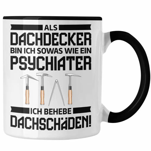 Dachdecker Geschenk Tasse Lustig Mann Männer Zubehör Geschenkidee Dachdecker-Meister Kaffeetasse Psychater Trendation