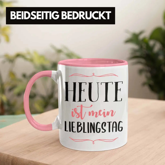 Heute Ist Mein Lieblingstag Tasse Geschenk Beste Freundin Glücklich Happy Depression Rosa Trendation