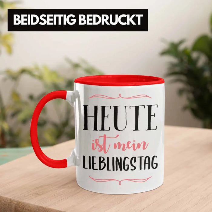 Heute Ist Mein Lieblingstag Tasse Geschenk Beste Freundin Glücklich Happy Depression Rot Trendation