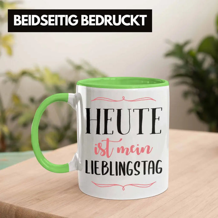 Heute Ist Mein Lieblingstag Tasse Geschenk Beste Freundin Glücklich Happy Depression Grün Trendation