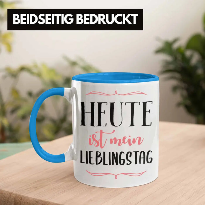 Heute Ist Mein Lieblingstag Tasse Geschenk Beste Freundin Glücklich Happy Depression Blau Trendation