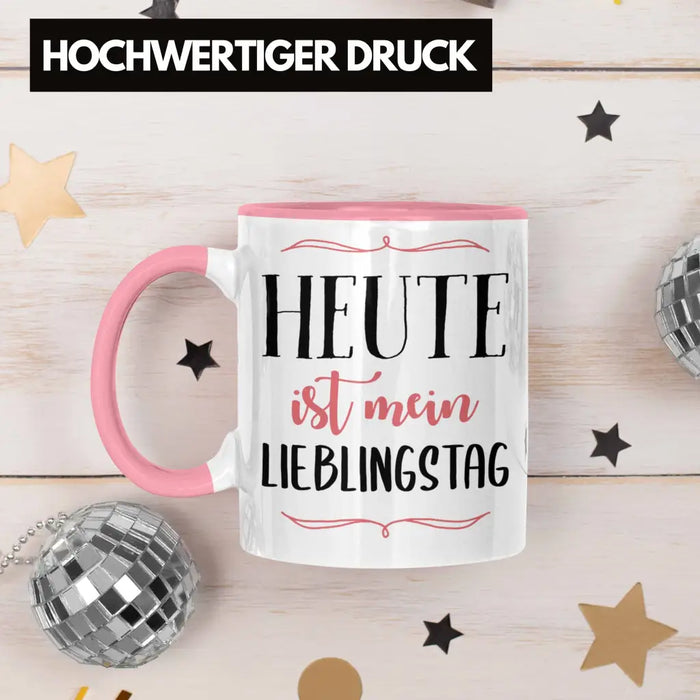 Heute Ist Mein Lieblingstag Tasse Geschenk Beste Freundin Glücklich Happy Depression Rosa Trendation