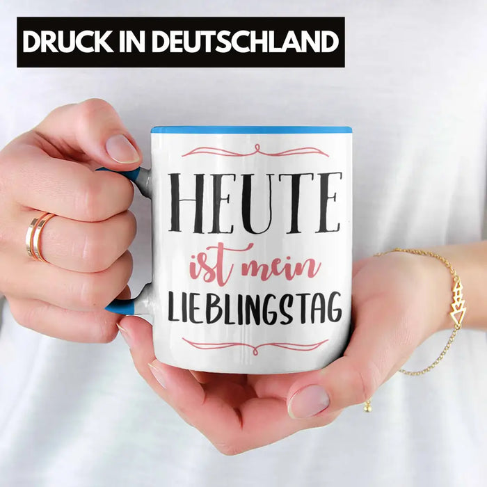 Heute Ist Mein Lieblingstag Tasse Geschenk Beste Freundin Glücklich Happy Depression Blau Trendation