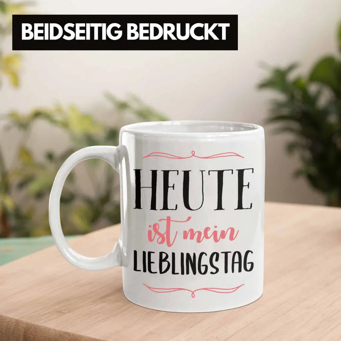 Heute Ist Mein Lieblingstag Tasse Geschenk Beste Freundin Glücklich Happy Depression Weiß Trendation