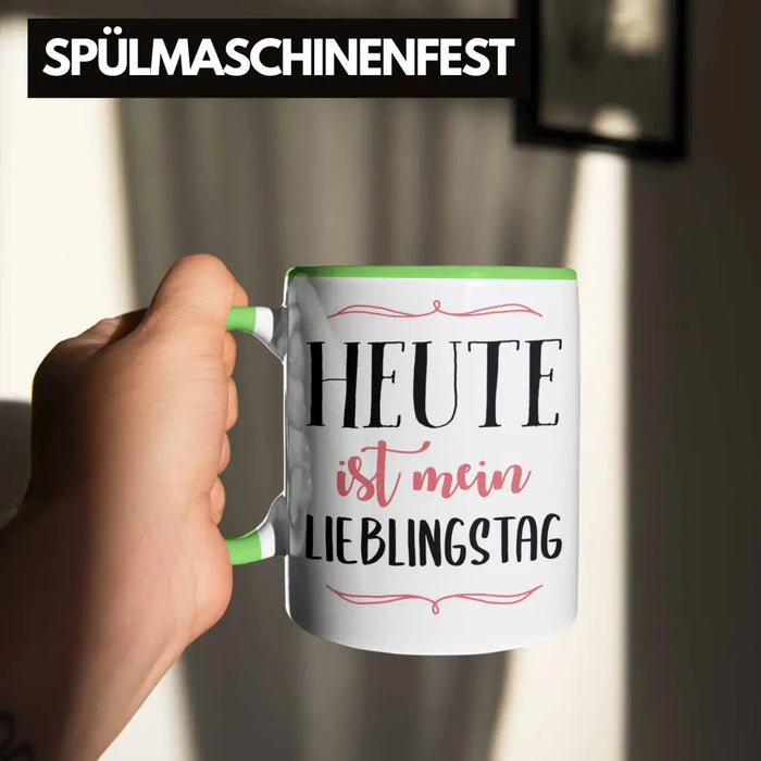 Heute Ist Mein Lieblingstag Tasse Geschenk Beste Freundin Glücklich Happy Depression Grün Trendation