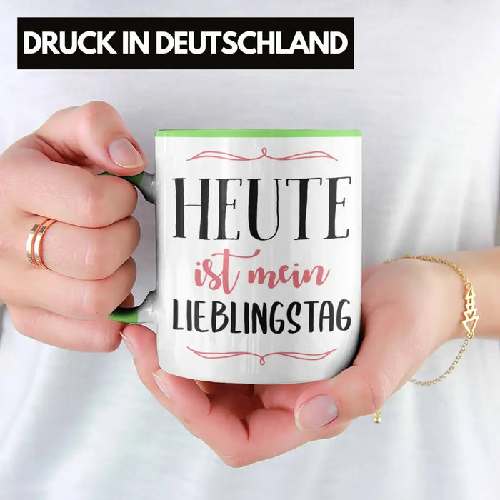 Heute Ist Mein Lieblingstag Tasse Geschenk Beste Freundin Glücklich Happy Depression Grün Trendation