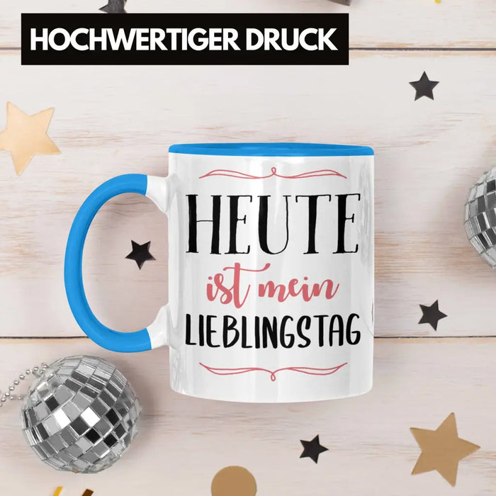 Heute Ist Mein Lieblingstag Tasse Geschenk Beste Freundin Glücklich Happy Depression Blau Trendation