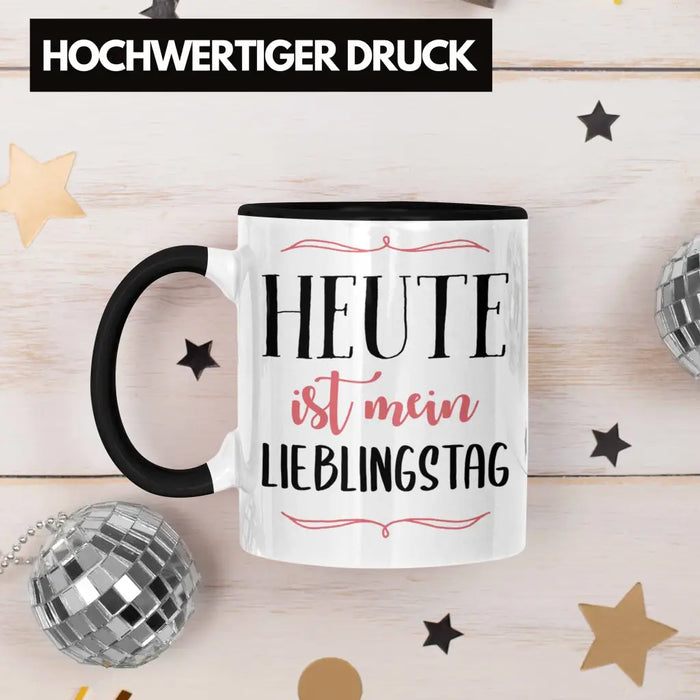 Heute Ist Mein Lieblingstag Tasse Geschenk Beste Freundin Glücklich Happy Depression Trendation