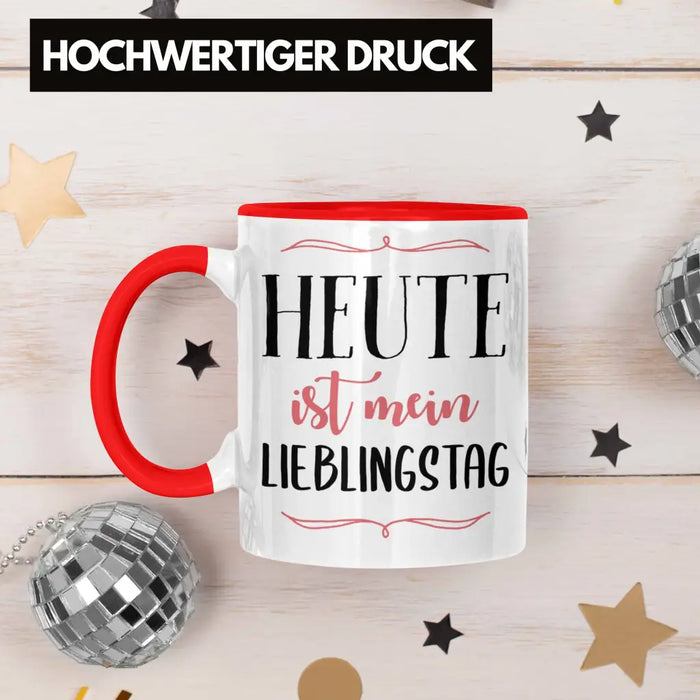 Heute Ist Mein Lieblingstag Tasse Geschenk Beste Freundin Glücklich Happy Depression Rot Trendation