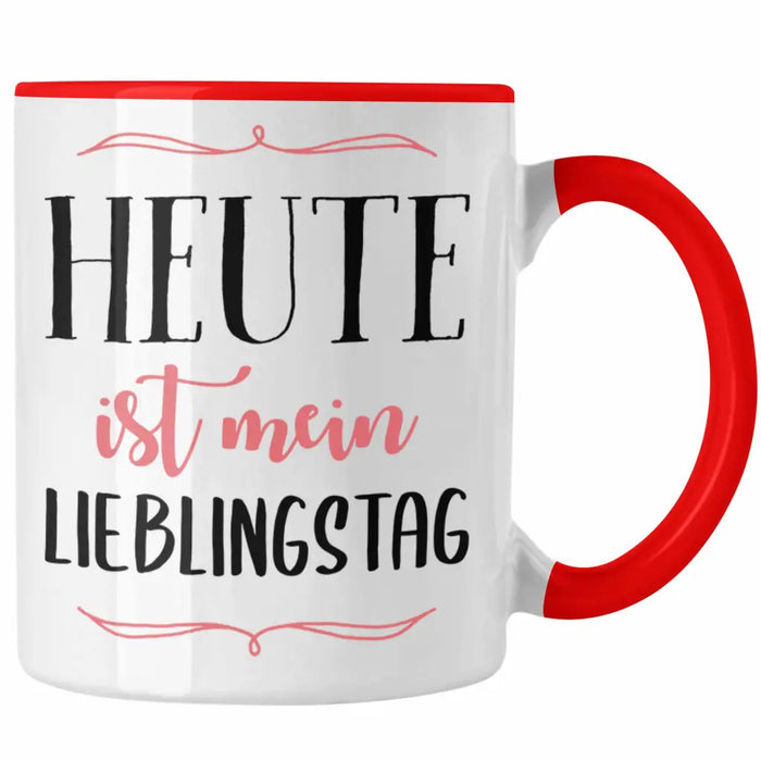Heute Ist Mein Lieblingstag Tasse Geschenk Beste Freundin Glücklich Happy Depression Rot Trendation