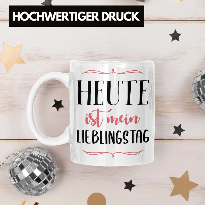 Heute Ist Mein Lieblingstag Tasse Geschenk Beste Freundin Glücklich Happy Depression Weiß Trendation
