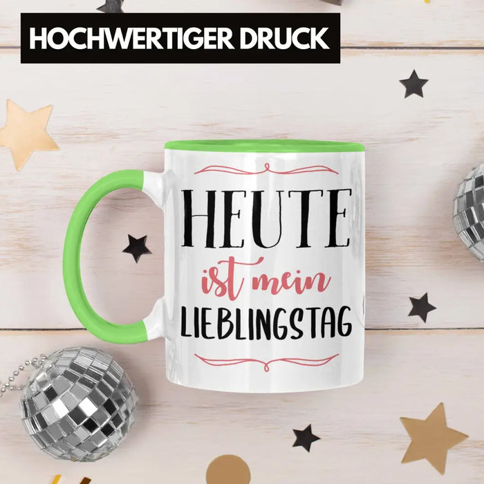 Heute Ist Mein Lieblingstag Tasse Geschenk Beste Freundin Glücklich Happy Depression Grün Trendation