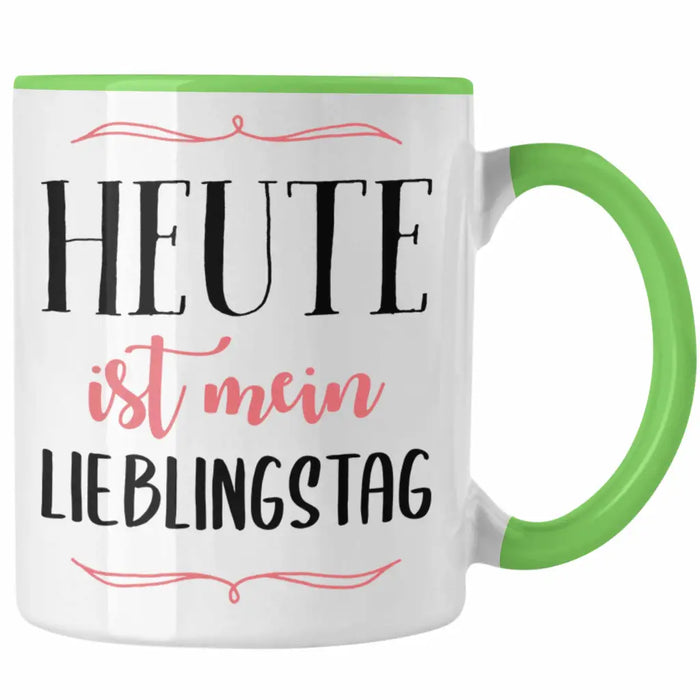 Heute Ist Mein Lieblingstag Tasse Geschenk Beste Freundin Glücklich Happy Depression Grün Trendation