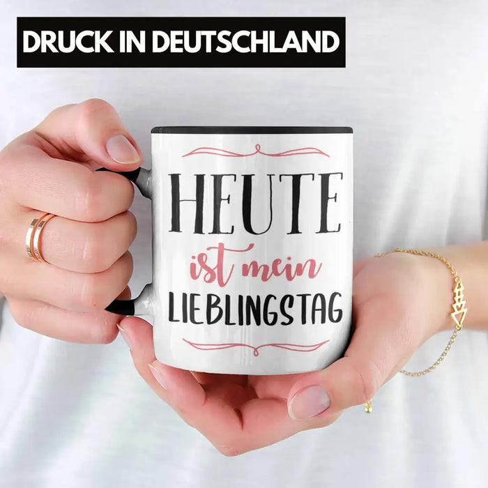 Heute Ist Mein Lieblingstag Tasse Geschenk Beste Freundin Glücklich Happy Depression Trendation