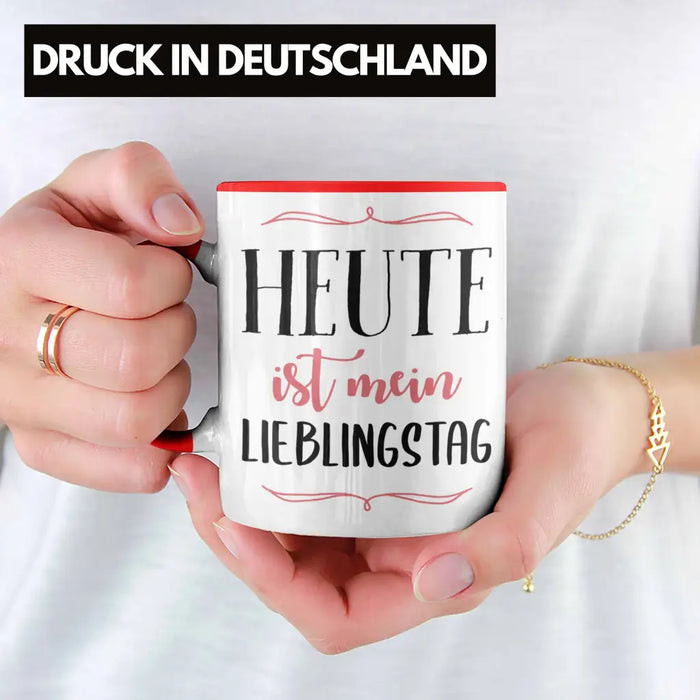 Heute Ist Mein Lieblingstag Tasse Geschenk Beste Freundin Glücklich Happy Depression Rot Trendation