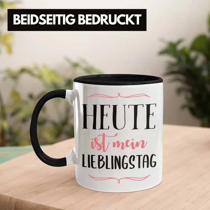 Heute Ist Mein Lieblingstag Tasse Geschenk Beste Freundin Glücklich Happy Depression Trendation