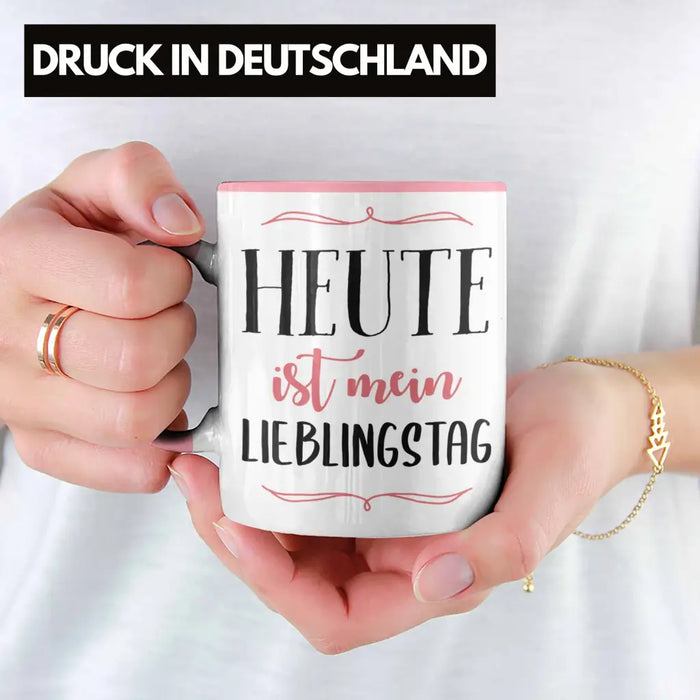 Heute Ist Mein Lieblingstag Tasse Geschenk Beste Freundin Glücklich Happy Depression Rosa Trendation
