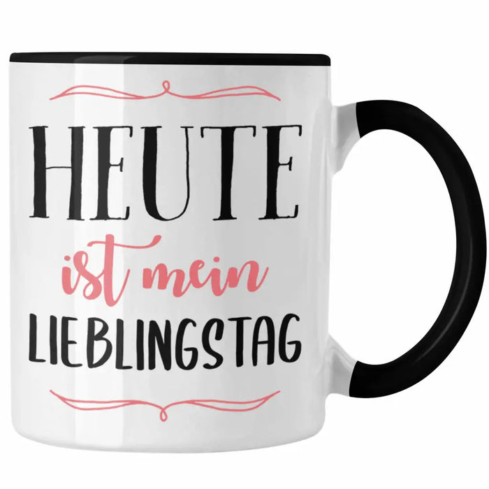Heute Ist Mein Lieblingstag Tasse Geschenk Beste Freundin Glücklich Happy Depression Trendation