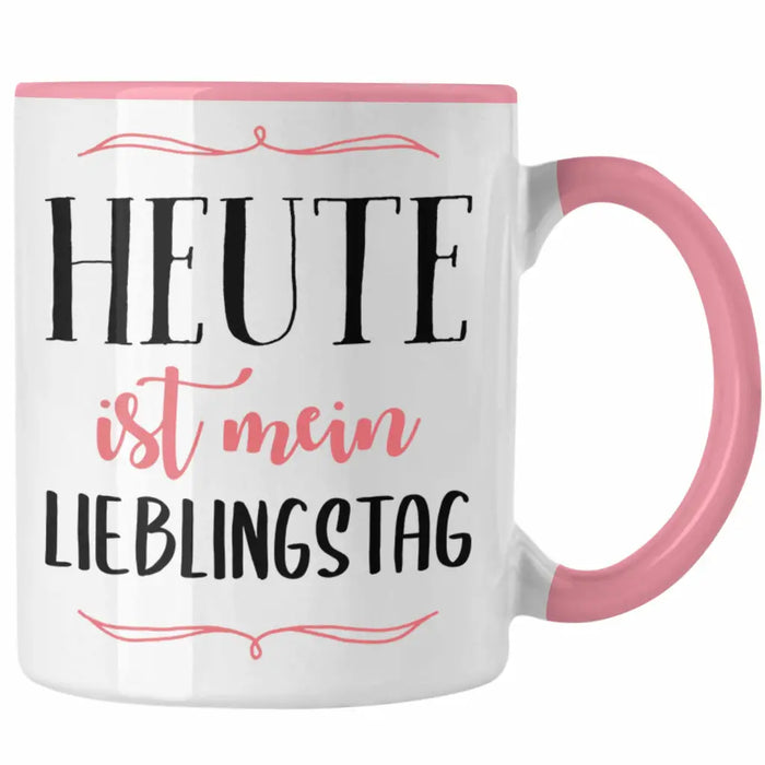 Heute Ist Mein Lieblingstag Tasse Geschenk Beste Freundin Glücklich Happy Depression Rosa Trendation