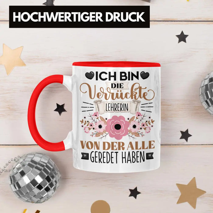 Lehrerin Tasse Geschenk Lustiger Spruch Geschenkidee Ich Bin Die Verrückte Lehrerin Von Der Alle Geredet Haben Rot Trendation