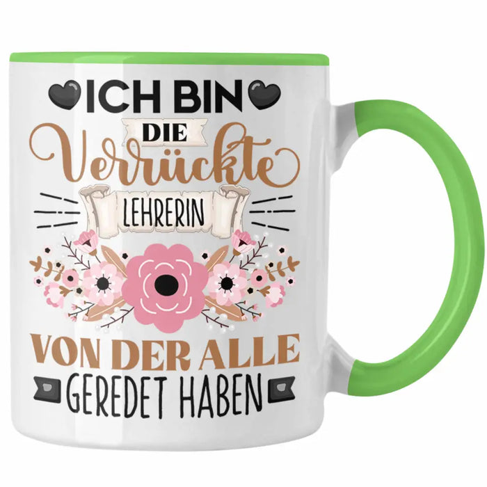 Lehrerin Tasse Geschenk Lustiger Spruch Geschenkidee Ich Bin Die Verrückte Lehrerin Von Der Alle Geredet Haben Grün Trendation
