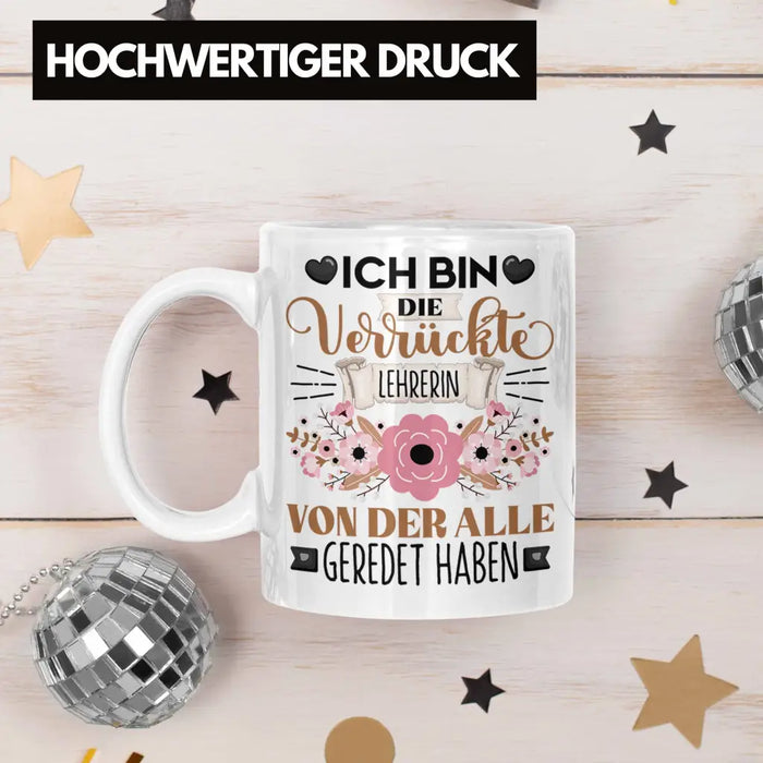 Lehrerin Tasse Geschenk Lustiger Spruch Geschenkidee Ich Bin Die Verrückte Lehrerin Von Der Alle Geredet Haben Weiß Trendation