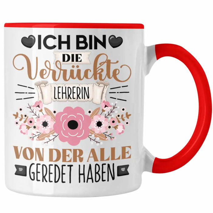 Lehrerin Tasse Geschenk Lustiger Spruch Geschenkidee Ich Bin Die Verrückte Lehrerin Von Der Alle Geredet Haben Rot Trendation