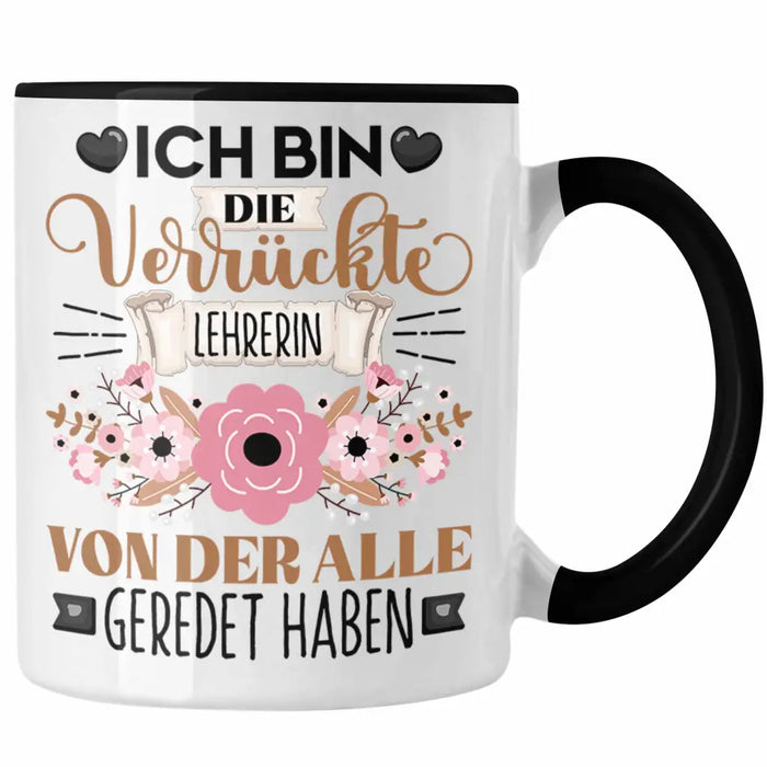 Lehrerin Tasse Geschenk Lustiger Spruch Geschenkidee Ich Bin Die Verrückte Lehrerin Von Der Alle Geredet Haben Trendation