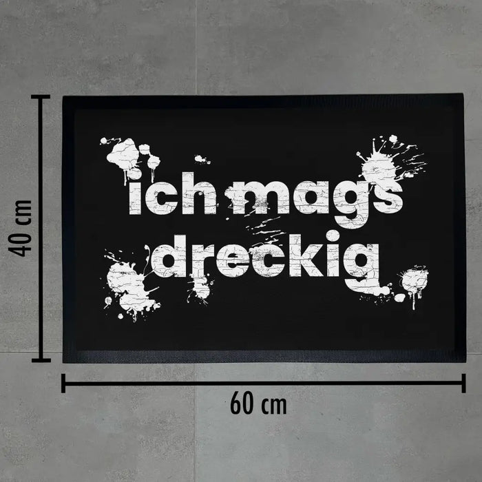 Ich Mags Dreckig Fußmatte mit Spruch Geschenk Nachbarn mit Humor 60x40 cm Schwarz-3 Trendation