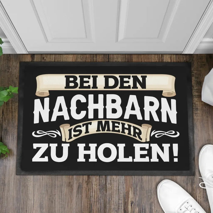 Bei Den Nachbarn Ist Mehr Zu Holen Lustige Fußmatte mit Spruch 60x40 cm Schwarz-3 Trendation