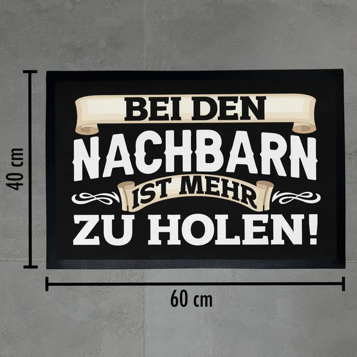 Bei Den Nachbarn Ist Mehr Zu Holen Lustige Fußmatte mit Spruch 60x40 cm Schwarz-3 Trendation