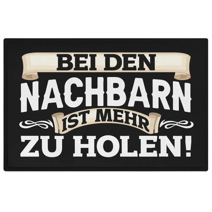 Bei Den Nachbarn Ist Mehr Zu Holen Lustige Fußmatte mit Spruch 60x40 cm Schwarz-3 Trendation
