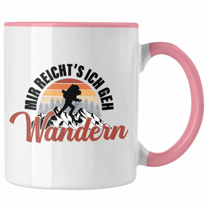 Mir Reichts Ich Geh Wandern Tasse Geschenk Kaffeetasse Wander Kaffeebecher Lustiger Sprüche Outdoor Rosa Trendation