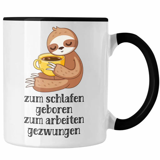 Zum Schlafen Geboren Zum Arbeiten Gezwungen Tasse mit Spruch Geschenk Kollegin Kollege Frau Kaffeetasse Büro Faultier Trendation