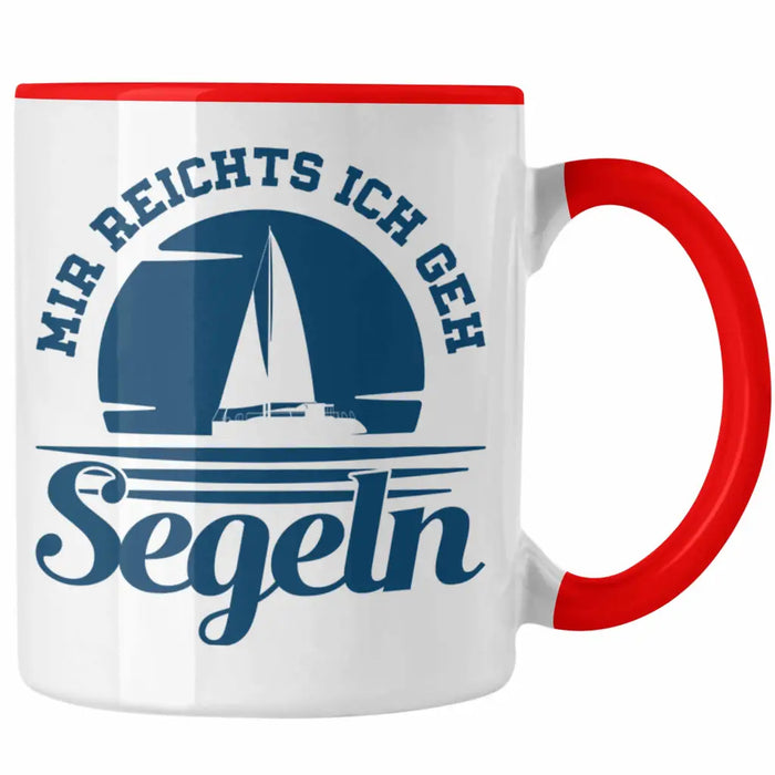 Segeln Geschenk Tasse Mir Reichts Ich Geh Segeln Geschenkidee für Segler Kaffeetasse Besonders Segelboot Rot Trendation