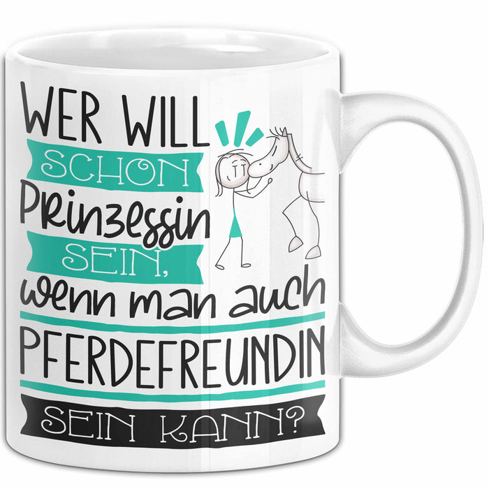 Pferdefreundin Tasse Geschenk Spruch Wer Will Schon Prinzessin Sein Wenn Man Auch Pferdefreundin Sein Kann Weiß Trendation