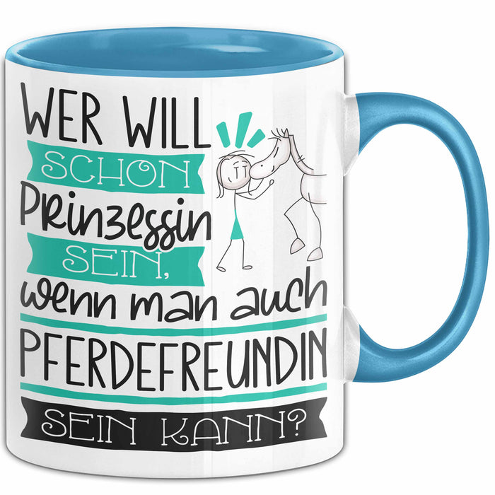 Pferdefreundin Tasse Geschenk Spruch Wer Will Schon Prinzessin Sein Wenn Man Auch Pferdefreundin Sein Kann Blau Trendation