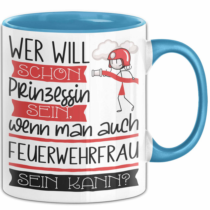 Feuerwehrfrau Tasse Geschenk Spruch Wer Will Schon Prinzessin Sein Wenn Man Auch Feuerwehrfrau Sein Kann Blau Trendation