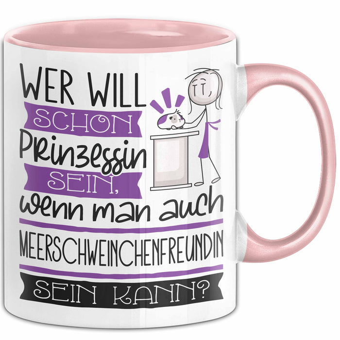 Meerschweinchenfreundin Tasse Geschenk Spruch Wer Will Schon Prinzessin Sein Wenn Man Auch Meerschweinchenfreundin Sein Kann Rosa Trendation